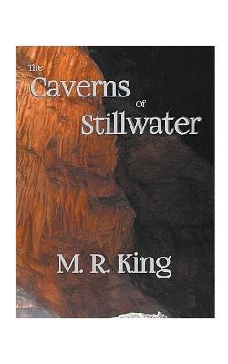 The Caverns of Stillwater - M R King - cover