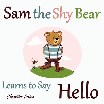 Sam the Shy Bear Learns to Say "Hello" - Christina Louise - ebook