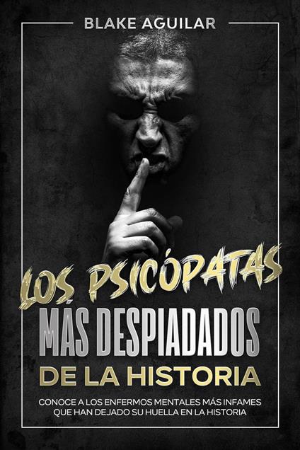 Los Psicópatas más Despiadados de la Historia: Conoce a los Enfermos Mentales más Infames que han Dejado su Huella en la Historia