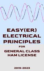 Easy(er) Electrical Principles for General Class Ham License (2019-2023)