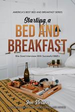 Starting a Bed and Breakfast: Bite Sized Interviews With Successful B&B's