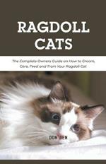 Ragdoll Cats: The Complete Owners Guide on How to Groom, Care, Feed and Train Your Ragdoll Cat
