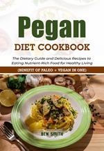 Pegan Diet Cookbook: The Dietary Guide and Delicious Recipes to Eating Nutrient-Rich Food for Healthy Living (Benefit of Paleo + Vegan in one)