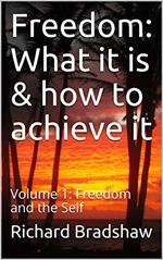 Freedom: What it is & How to Achieve it: Freedom & the Self