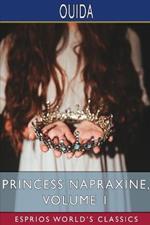 Princess Napraxine, Volume 1 (Esprios Classics): In Three Volumes