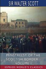 Minstrelsy of the Scottish Border - Volume I (Esprios Classics): Historical and Romantic Ballads