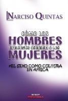COMO LOS HOMBRES AFRICANOS AGRADAN A LAS MUJERES - Narciso Quintas: El Sexo Como Culture en Africa - Narciso Quintas - cover
