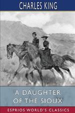 A Daughter of the Sioux (Esprios Classics): A Tale of the Indian frontier