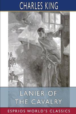 Lanier of the Cavalry (Esprios Classics): or, A Week's Arrest - Charles King - cover
