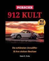 Porsche 912 KULT: Die schoensten Urzwoelfer & ihre stolzen Besitzer - Horst E Goltz - cover