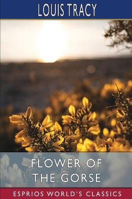Flower of the Gorse (Esprios Classics) - Louis Tracy - cover
