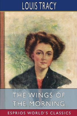The Wings of the Morning (Esprios Classics) - Louis Tracy - cover