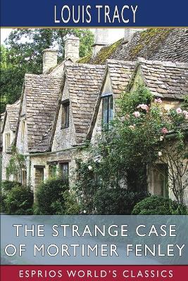 The Strange Case of Mortimer Fenley (Esprios Classics) - Louis Tracy - cover