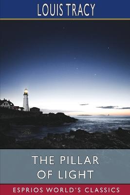 The Pillar of Light (Esprios Classics) - Louis Tracy - cover