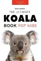 Koala Books: The Ultimate Koala Book for Kids: 100+ Amazing Koala Facts, Photos + More - Jenny Kellett - cover