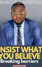 INSIST WHAT YOU BELIEVE - Narciso Quintas: Breaking barriers