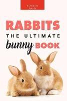 Rabbits: The Ultimate Bunny Book: 100+ Amazing Facts, Photos, Quiz and More - Jenny Kellett - cover