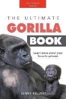 The Ultimate Gorilla Book: 100+ Amazing Gorilla Facts, Photos, Quiz and More - Jenny Kellett - cover