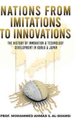 Nations from Imitations to Innovations: The history of innovation & technology Development in Korea & Japan - Mohammed Ahmad S Al-Shamsi - cover