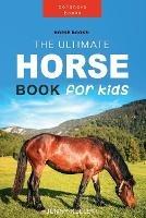 Horse Books: The Ultimate Horse Book for Kids: 100+ Amazing Horse Facts, Photos, Quiz and More - Jenny Kellett - cover