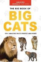 The Big Book of Big Cats: Lions, Tigers, Leopards, Snow Leopards & Jaguars for Kids