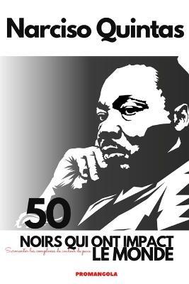 50 NOIRS QUI ONT IMPACT LE MONDE - Narciso Quintas: Surmonter les complexes de couleur de peau - Narciso Quintas - cover
