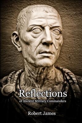 Reflections of Ancient Military Commanders - Robert James - cover