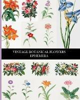 Vintage Botanical Flowers Ephemera: Decorative Paper for Collages, Decoupage and Junk Journals - Vintage Revisited Press - cover