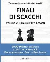 Finali di Scacchi, Volume 2: Finali di Pezzi Leggeri: 2000 Problemi da Mate in 1 a 8 Per padroneggiare i Finali di Pezzi Leggeri - Alan Viktor - cover