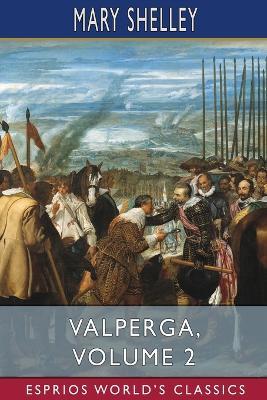 Valperga, Volume 2 (Esprios Classics): or, The Life and Adventures of Castruccio, Prince of Lucca - Mary Shelley - cover