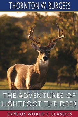 The Adventures of Lightfoot the Deer (Esprios Classics) - Thornton W Burgess - cover