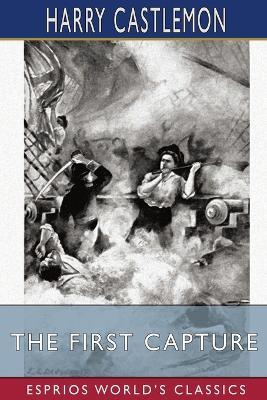 The First Capture (Esprios Classics): or, Hauling Down the Flag of England - Harry Castlemon - cover