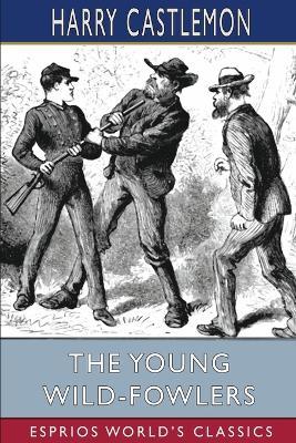 The Young Wild-Fowlers (Esprios Classics) - Harry Castlemon - cover