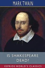 Is Shakespeare Dead? (Esprios Classics)