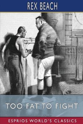 Too Fat to Fight (Esprios Classics) - Rex Beach - cover