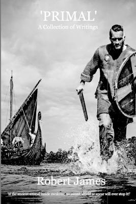 'PRIMAL' A Collection of Writings - Robert James - cover