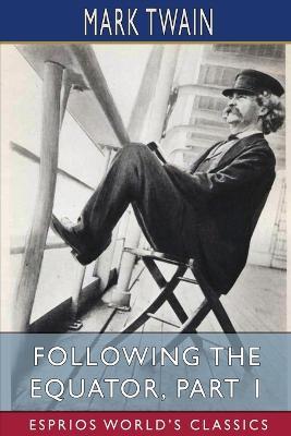 Following the Equator, Part 1 (Esprios Classics): A Journey Around the World. - Mark Twain - cover
