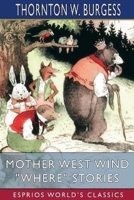 Mother West Wind Where Stories (Esprios Classics) - Thornton W Burgess - cover
