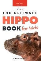 Hippos: The Ultimate Hippo Book for Kids: 100+ Amazing Hippo Facts, Photos, Quiz and More - Jenny Kellett - cover