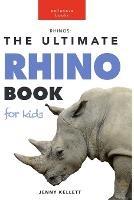 Rhinos: The Ultimate Rhino Book for Kids: 100+ Amazing Rhinoceros Facts, Photos, Quiz and More - Jenny Kellett - cover