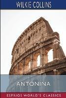 Antonina (Esprios Classics): Or, The Fall of Rome - Wilkie Collins - cover