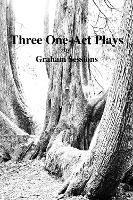 Three One-Act Plays - Graham Sessions - cover