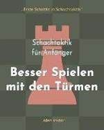 Schachtaktik fur Anfanger, Besser Spielen mit den Turmen: 500 SchachAufgaben, um die Turme zu Meistern