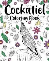 Cockatiel Coloring Book: Activity Coloring Books, Floral Mandala Coloring, Stress Relief Picture - Paperland - cover