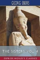 The Sisters, Vol. 4 (Esprios Classics): Translated by Clara Bell - Georg Ebers - cover