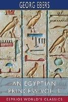 An Egyptian Princess, Vol. 3 (Esprios Classics): Translated by Eleanor Grove