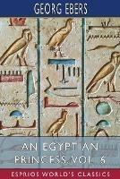 An Egyptian Princess, Vol. 6 (Esprios Classics): Translated by Eleanor Grove - Georg Ebers - cover