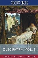 Cleopatra, Vol. 5 (Esprios Classics): Translated by Mary J. Safford