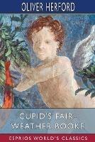 Cupid's Fair-Weather Booke (Esprios Classics): with John Cecil Clay
