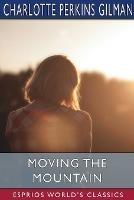 Moving the Mountain (Esprios Classics) - Charlotte Perkins Gilman - cover